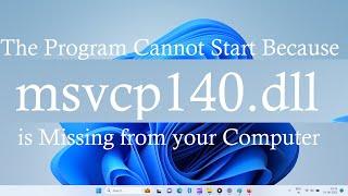 The program cannot start because msvcp140.dll is missing from your computer (Windows 11) Simple Fix