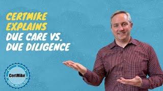 CertMike Explains Due Care vs. Due Diligence