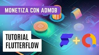 ¡Monetiza tus Apps NoCode HOY! Aprende a Usar Admob en Flutterflow para Ganar Dinero 