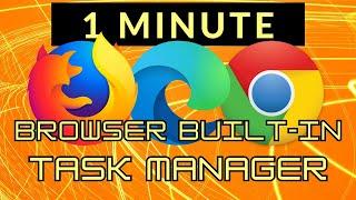 Browser Built-in Task Manager: Google Chrome has it, Microsoft Edge has it and Firefox has it too