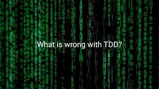 What is wrong with TDD?