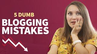 5 DUMBEST Blogging MISTAKES that are VERY Hard to Fix Later