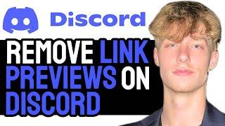 How to Easily Remove Link Previews on Discord 2024! (UPDATED)