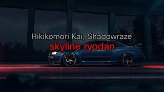 Hikikomori Kai, Shadowraze - skyline ryodan (текст песни)