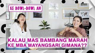 KALAU MAS BAMBANG MARAH SAMA MBA MAYANGSARI GIMANA?? #KeBowlBowlan