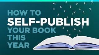 How to Self-Publish Your Book (This Year)