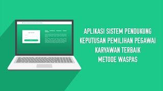 Aplikasi Sistem Pendukung Keputusan Pemilihan Pegawai/Karyawan Terbaik Metode WASPAS