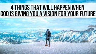 4 Things God Will Do When He’s Giving You a "Vision" for Your Future