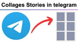 how to send Collages Stories in telegram