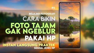 Cara bikin FOTO TAJAM dan TIDAK BLUR pakai HP - #BelajarFotografi.