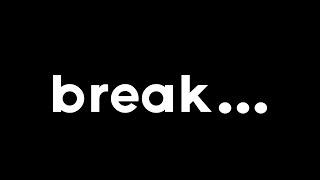 BREAK...