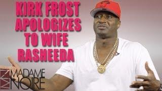 Kirk Frost Admits To Embarrassing Rasheeda | MadameNoire