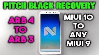 Install ARB 3 ROM on ARB 4 | Downgrade MIUI 10 to any MIUI 9 Redmi Note 5 Pro | Pitch Black Recovery