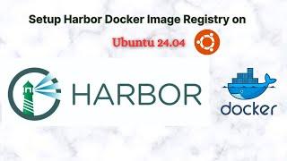 How to Install Harbor Docker Image Registry on Ubuntu 24.04 | Step-by-Step Guide