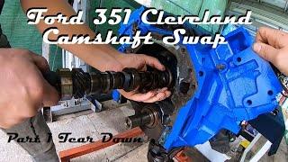 FORD 351 CLEVELAND CAMSHAFT SWAP PART ONE TEAR DOWN