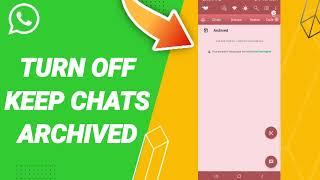 How To Turn Off Keep Chats Archived On WhatsApp App