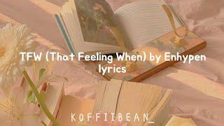ENHYPEN (엔하이펜)- TFW (That Feeling When) | Eng Lyrics
