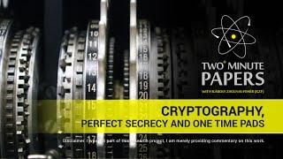 Cryptography, Perfect Secrecy and One Time Pads | Two Minute Papers #25