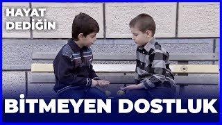 Hayat Dediğin - Bitmeyen Dostluk