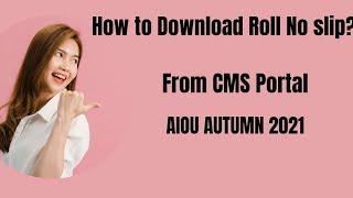 How to download Roll No Slip From CMS Portal|Aiou|Autumn 2021|Lets learn with Hira G.N