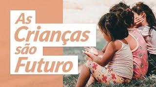 As crianças são o futuro