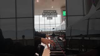 just playing piano in Bergamo Airport