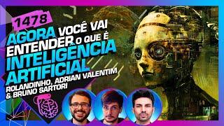 PERIGOS E REVOLUÇÕES DA IA: ROLANDINHO, ADRIAN E BRUNO SARTORI - Inteligência Ltda. Podcast #1478