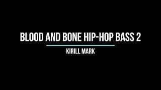 KIRILL MARK Blood And Bone HIP HOP (Bass 2)
