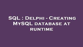 SQL : Delphi - Creating MySQL database at runtime