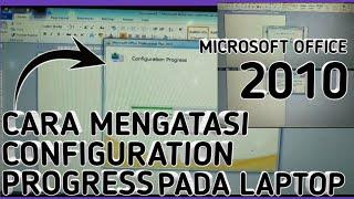 CARA MENGATASI CONFIGURATION PROGRESS MICROSOFT WORD DAN EXCEL 2010