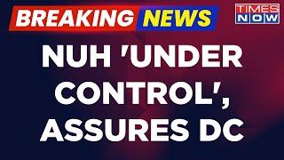 Breaking News | DGP Assures Situation 'Under Control | Nuh Violence Left Many People Injured, 5 Dead