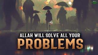 ALLAH WILL SOLVE ALL YOUR PROBLEMS IN LIFE IF YOU DO THIS