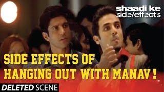 Shaadi Ke Side Effects Deleted Scene - Side Effects of hanging out with Manav!
