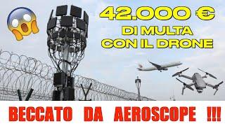 42.000 EURO DI MULTA CON IL DRONE ... BECCATO DA AEROSCOPE !!!