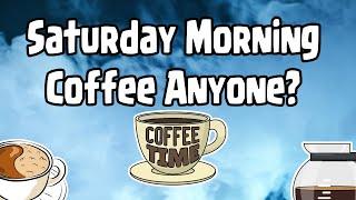 Saturday Morning Coffee Anyone?