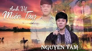 ANH VỀ MIỀN TÂY || NGUYỄN TÂM ( ST :  MINH VY )  - NHẠC DÂN CA ĐẬM CHẤT QUÊ MIỀN TÂY CỰC HAY