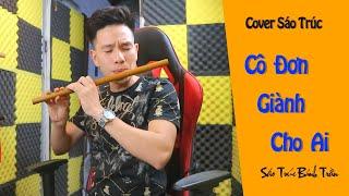 Cô Đơn Giành Cho Ai -Lee Ken x Nal Bính Trần Cover Sáo Trúc| - Sáo Trúc Bính Trần