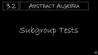 Abstract Algebra - 3.2 Subgroup Tests