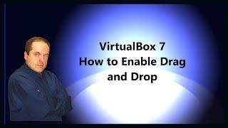 VirtualBox 7  How to Enable Drag and Drop