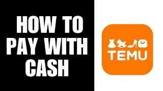 How To Pay With Cash On Temu