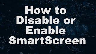 How To Disable Or Enable Smartscreen