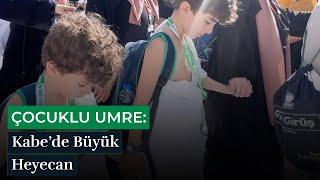 Çocuklu Umre: Kabe'de Büyük Heyecan