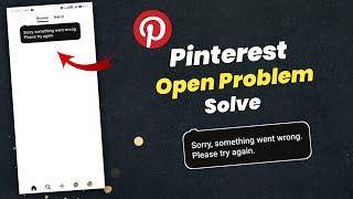 Pinterest Fix Sorry, Something went wrong Please try again Problem Solved 100%