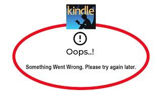 Fix Amazon Kindle Oops Something Went Wrong Error in Android & Ios - Please Try Again Later