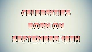 Celebrities born on September 18th