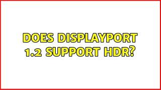 Does DisplayPort 1.2 support HDR? (3 Solutions!!)