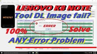 Lenovo K8 Note Tool DL Image fail? 100% problem solve