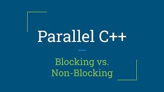 Parallel C++: Blocking and Non-Blocking Algorithms