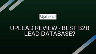 UpLead Review - Best B2B Lead database?