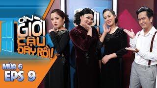 ƠN GIỜI CẬU ĐÂY RỒI MÙA 6 | TẬP 9: KHÁNH LINH - MINH HĂNG - CHI DÂN - CRIS PHAN